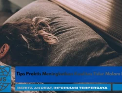 Tips Praktis Meningkatkan Kualitas Tidur Malam Hari