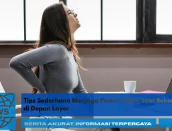 Tips Sederhana Menjaga Postur Tubuh Saat Bekerja di Depan Layar