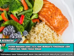 Pilihan Makanan Sehat 2026 Yang Membantu Pencernaan Lebih Nyaman Dan Tubuh Terasa Ringan