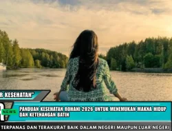 Panduan Kesehatan Rohani 2026 Untuk Menemukan Makna Hidup Dan Ketenangan Batin