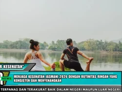 Menjaga Kesehatan Jasmani 2026 Dengan Rutinitas Ringan Yang Konsisten Dan Menyenangkan