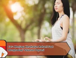 Cara Menjaga Kesehatan Rohani Saat Menghadapi Tekanan Depresi
