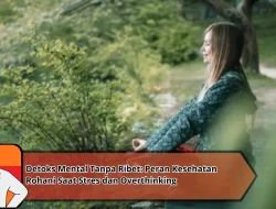 Detoks Mental Tanpa Ribet: Peran Kesehatan Rohani Saat Stres dan Overthinking