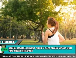 Rahasia Menjaga Imunitas Tubuh di 2026 dengan Metode Sehat yang Mudah Diterapkan