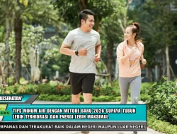 Tips Minum Air dengan Metode Baru 2026 Supaya Tubuh Lebih Terhidrasi dan Energi Lebih Maksimal