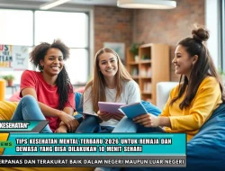 Tips Kesehatan Mental Terbaru 2026 untuk Remaja dan Dewasa yang Bisa Dilakukan 10 Menit Sehari