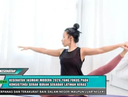 Kesehatan jasmani modern 2026 yang fokus pada konsistensi gerak bukan sekadar latihan keras
