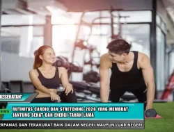 Rutinitas Cardio dan Stretching 2026 yang Membuat Jantung Sehat dan Energi Tahan Lama