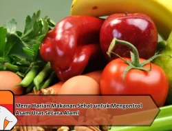 Menu Harian Makanan Sehat untuk Mengontrol Asam Urat Secara Alami