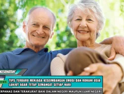 Tips Terbaru Menjaga Keseimbangan Emosi dan Rohani Usia Lanjut Agar Tetap Semangat Setiap Hari