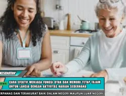 Cara Efektif Menjaga Fungsi Otak dan Memori Tetap Tajam Untuk Lansia Dengan Aktivitas Harian Sederhana