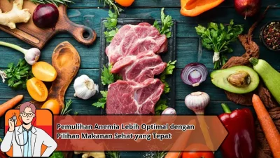 Pemulihan Anemia Lebih Optimal dengan Pilihan Makanan Sehat yang Tepat