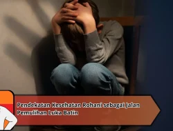 Pendekatan Kesehatan Rohani sebagai Jalan Pemulihan Luka Batin