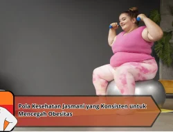 Pola Kesehatan Jasmani yang Konsisten untuk Mencegah Obesitas
