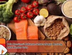 Pola Konsumsi Makanan Sehat sebagai Benteng Awal Kanker Usus