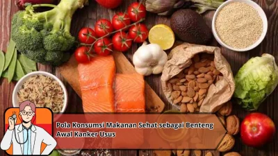 Pola Konsumsi Makanan Sehat sebagai Benteng Awal Kanker Usus