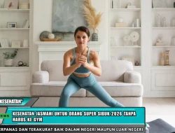 Kesehatan Jasmani untuk Orang Super Sibuk 2026 Tanpa Harus ke Gym