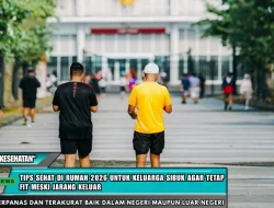 Tips Sehat di Rumah 2026 untuk Keluarga Sibuk Agar Tetap Fit Meski Jarang Keluar