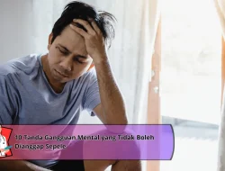 10 Tanda Gangguan Mental yang Tidak Boleh Dianggap Sepele