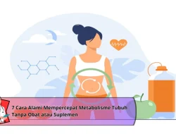 7 Cara Alami Mempercepat Metabolisme Tubuh Tanpa Obat atau Suplemen