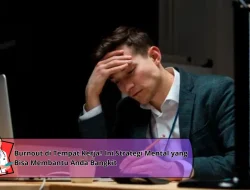 Burnout di Tempat Kerja? Ini Strategi Mental yang Bisa Membantu Anda Bangkit