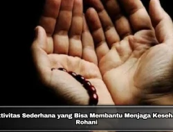 7 Aktivitas Sederhana yang Bisa Membantu Menjaga Kesehatan Rohani