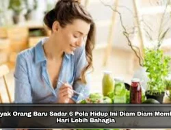 Banyak Orang Baru Sadar 6 Pola Hidup Ini Diam Diam Membuat Hari Lebih Bahagia