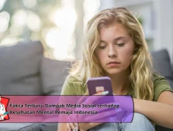 Fakta Terbaru Dampak Media Sosial terhadap Kesehatan Mental Remaja Indonesia