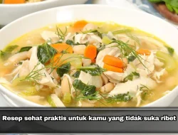 Resep sehat praktis untuk kamu yang tidak suka ribet
