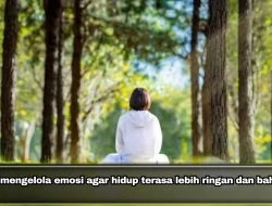 Tips mengelola emosi agar hidup terasa lebih ringan dan bahagia
