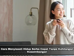 Cara Menyiasati Hidup Serba Cepat Tanpa Kehilangan Keseimbangan