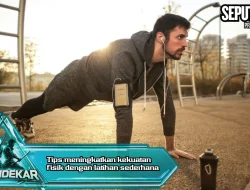 Tips meningkatkan kekuatan fisik dengan latihan sederhana