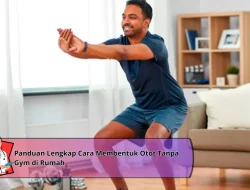 Panduan Lengkap Cara Membentuk Otot Tanpa Gym di Rumah