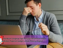 Panduan Lengkap Tips Menjaga Kesehatan Mata Akibat Paparan Gadget untuk Pekerja Digital
