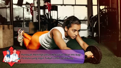 Panduan Meningkatkan Kekuatan Otot Inti bagi Pemula yang Ingin Tubuh Lebih Seimbang