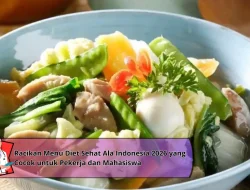 Racikan Menu Diet Sehat Ala Indonesia 2026 yang Cocok untuk Pekerja dan Mahasiswa