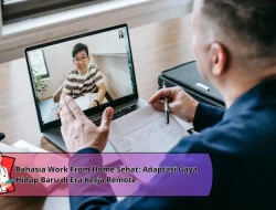 Rahasia Work From Home Sehat: Adaptasi Gaya Hidup Baru di Era Kerja Remote