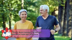 Usia 50+ Bukan Halangan: Tips Menjaga Kebugaran Tubuh agar Tetap Sehat