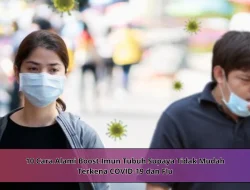10 Cara Alami Boost Imun Tubuh Supaya Tidak Mudah Terkena COVID-19 dan Flu