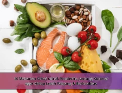 10 Makanan Sehat untuk Penderita Jantung Koroner agar Hidup Lebih Panjang & Berkualitas