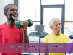 Cara Melatih Otot dengan Aman untuk Mengatasi Penurunan Massa Otot di Usia Lanjut