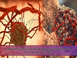 Langkah Preventif: Tips Pola Hidup Sehat untuk Menekan Risiko Kanker Sejak Dini