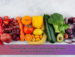 Makanan Super untuk Detoks Ginjal dan Menjaga Kesehatan Tubuh Secara Alami