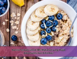 Nutrisi Terbaik untuk IBS: Makanan yang Wajib Dikonsumsi dan Dihindari