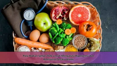 Pola Makan Sehat 2026 untuk Mengatasi Hipertensi dan Kolesterol Secara Alami