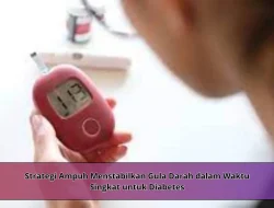Strategi Ampuh Menstabilkan Gula Darah dalam Waktu Singkat untuk Diabetes