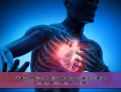 Strategi Modern Menjaga Kesehatan Jantung untuk Mencegah Serangan Jantung