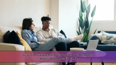 Strategi Pola Hidup Minimalis yang Terbukti Membantu Depresi Ringan Secara Alami