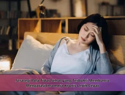 Strategi Pola Tidur Sehat yang Terbukti Membantu Mengatasi Insomnia Kronis Lebih Cepat
