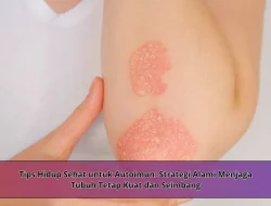 Tips Hidup Sehat untuk Autoimun: Strategi Alami Menjaga Tubuh Tetap Kuat dan Seimbang